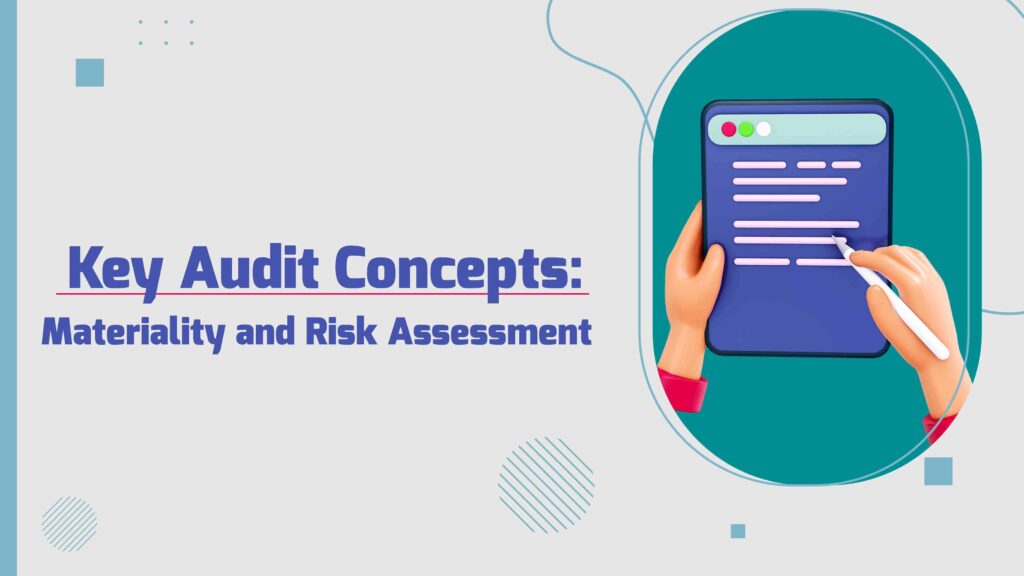 Key Audit Concepts: Materiality and Risk Assessment - Understanding the importance of materiality and risk assessment in auditing processes.