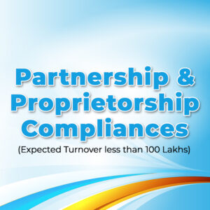 Partnership & Proprietorship Compliances (Expected Turnover Less Than 100 Lakhs)