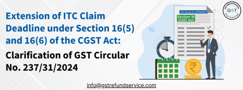 Extension of ITC Claim Deadlines under Sections 16(5) and 16(6) of the CGST Act: Clarification of GST Circular No. 237/31/2024