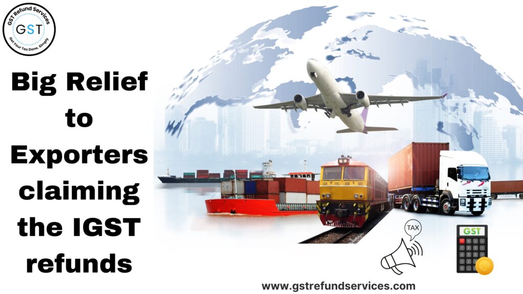 Relief to Exporters claiming the IGST refunds